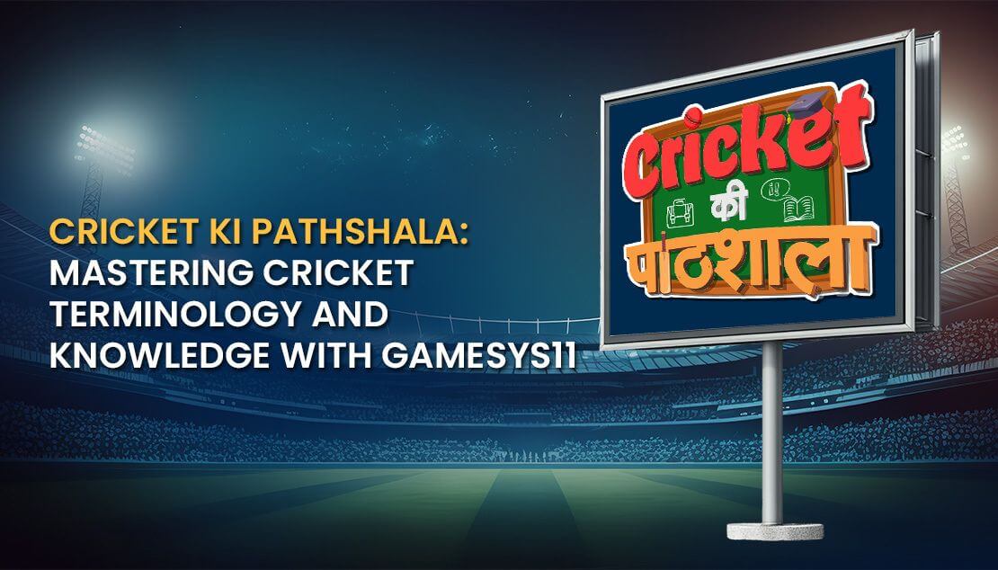 Cricket Ki Pathshala: Mastering Cricket Terminology and Knowledge with Gamesys11!